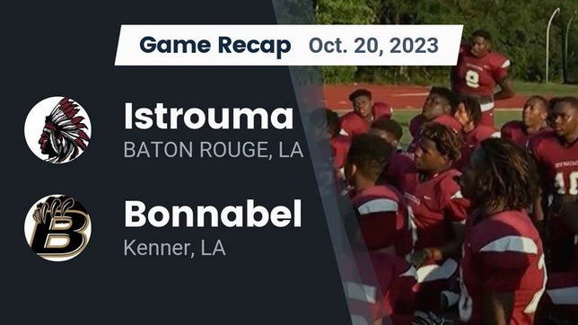 Watch this highlight video of the Istrouma (Baton Rouge, LA) football team in its game Recap: Istrouma  vs. Bonnabel  2023 on Oct 20, 2023
