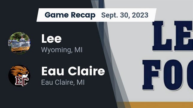 Watch this highlight video of the Lee (Wyoming, MI) football team in its game Recap: Lee  vs. Eau Claire  2023 on Sep 30, 2023