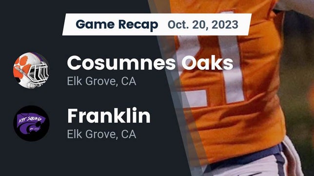 Watch this highlight video of the Cosumnes Oaks (Elk Grove, CA) football team in its game Recap: Cosumnes Oaks  vs. Franklin  2023 on Oct 20, 2023