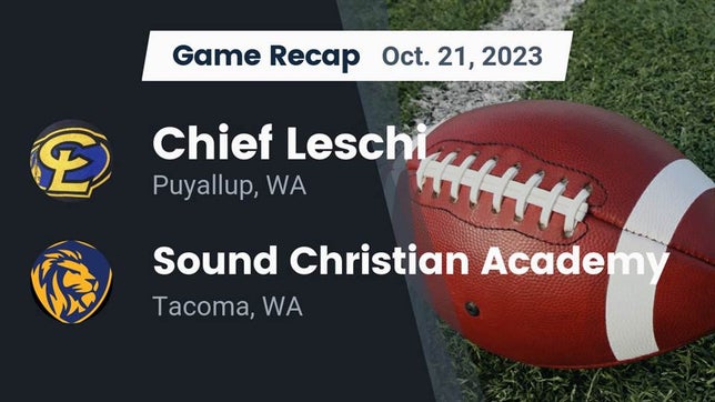 Watch this highlight video of the Chief Leschi (Puyallup, WA) football team in its game Recap: Chief Leschi  vs. Sound Christian Academy 2023 on Oct 20, 2023