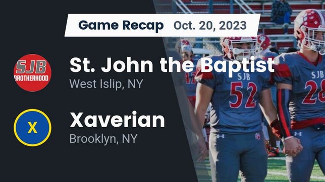 Watch this highlight video of the St. John the Baptist (West Islip, NY) football team in its game Recap: St. John the Baptist  vs. Xaverian  2023 on Oct 20, 2023
