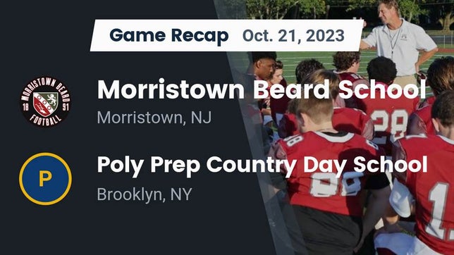 Watch this highlight video of the Morristown-Beard (Morristown, NJ) football team in its game Recap: Morristown Beard School vs. Poly Prep Country Day School 2023 on Oct 21, 2023
