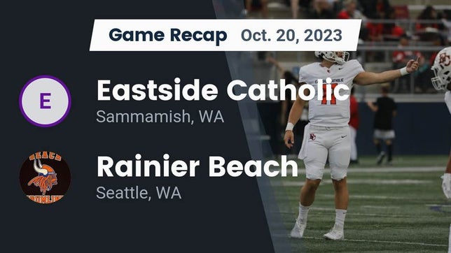 Watch this highlight video of the Eastside Catholic (Sammamish, WA) football team in its game Recap: Eastside Catholic  vs. Rainier Beach  2023 on Oct 20, 2023