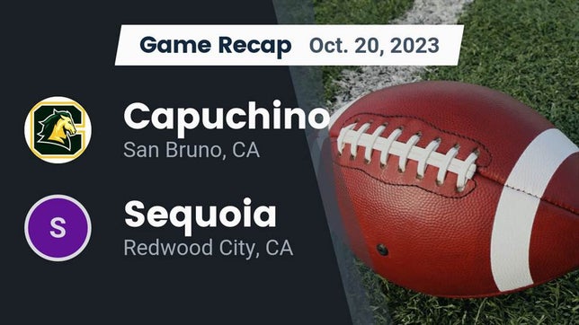 Watch this highlight video of the Capuchino (San Bruno, CA) football team in its game Recap: Capuchino  vs. Sequoia  2023 on Oct 20, 2023