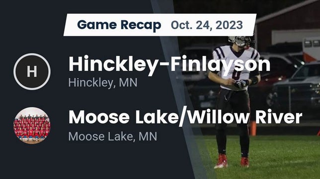Watch this highlight video of the Hinckley-Finlayson (Hinckley, MN) football team in its game Recap: Hinckley-Finlayson  vs. Moose Lake/Willow River  2023 on Oct 24, 2023