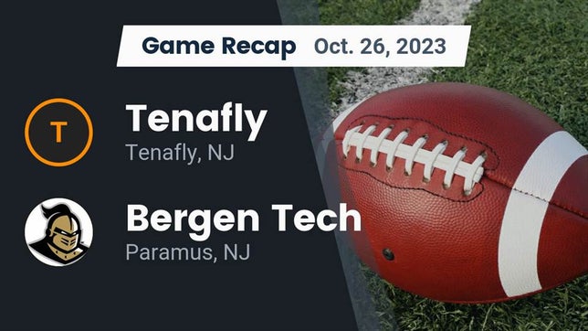 Watch this highlight video of the Tenafly (NJ) football team in its game Recap: Tenafly  vs. Bergen Tech  2023 on Oct 26, 2023