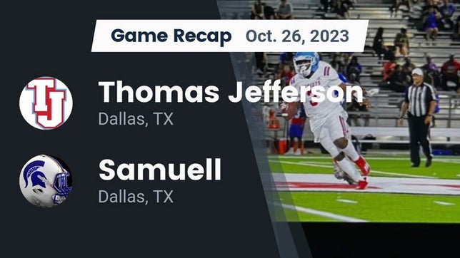 Watch this highlight video of the Jefferson (Dallas, TX) football team in its game Recap: Thomas Jefferson  vs. Samuell  2023 on Oct 26, 2023