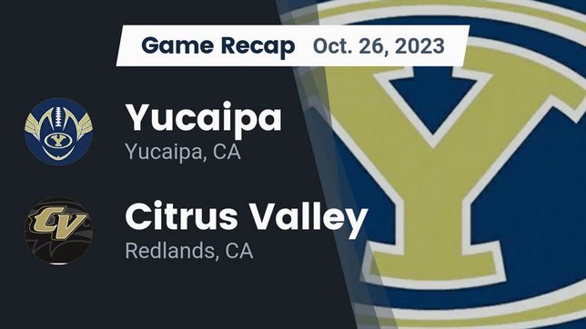 Watch this highlight video of the Yucaipa (CA) football team in its game Recap: Yucaipa  vs. Citrus Valley  2023 on Oct 26, 2023