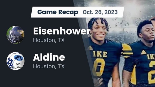 Watch this highlight video of the Eisenhower (Houston, TX) football team in its game Recap: Eisenhower  vs. Aldine  2023 on Oct 26, 2023