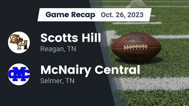 Watch this highlight video of the Scotts Hill (Reagan, TN) football team in its game Recap: Scotts Hill  vs. McNairy Central  2023 on Oct 26, 2023