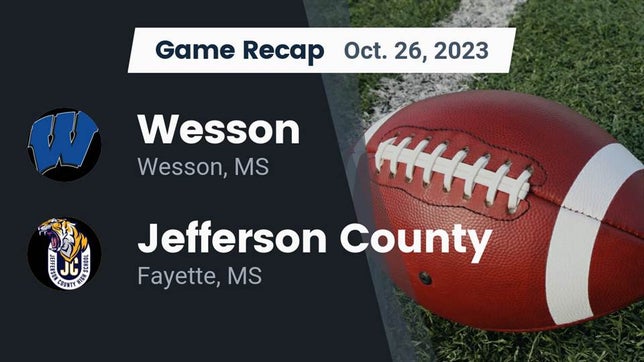 Watch this highlight video of the Wesson (MS) football team in its game Recap: Wesson  vs. Jefferson County  2023 on Oct 26, 2023