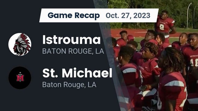 Watch this highlight video of the Istrouma (Baton Rouge, LA) football team in its game Recap: Istrouma  vs. St. Michael  2023 on Oct 26, 2023