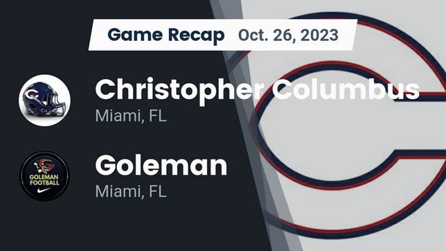 Watch this highlight video of the Columbus (Miami, FL) football team in its game Recap: Christopher Columbus  vs. Goleman  2023 on Oct 26, 2023