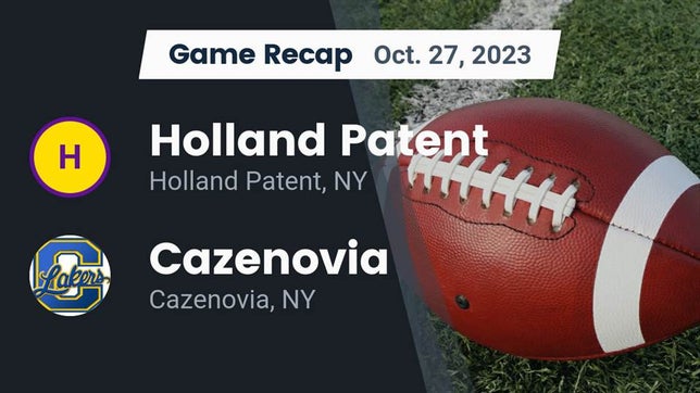 Watch this highlight video of the Holland Patent (NY) football team in its game Recap: Holland Patent  vs. Cazenovia  2023 on Oct 27, 2023