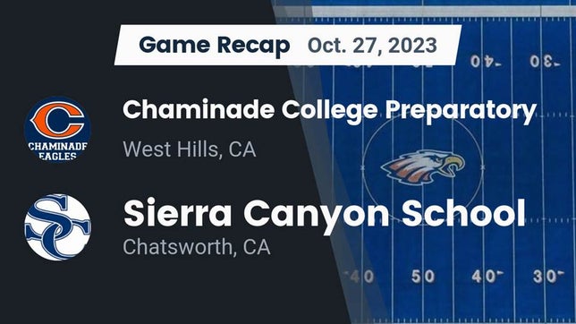 Watch this highlight video of the Chaminade (West Hills, CA) football team in its game Recap: Chaminade College Preparatory vs. Sierra Canyon School 2023 on Oct 27, 2023
