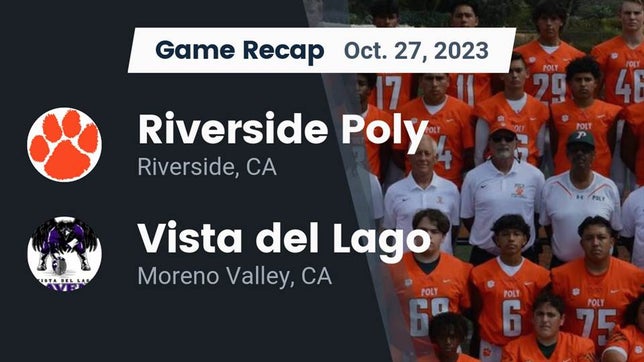 Watch this highlight video of the Poly (Riverside, CA) football team in its game Recap: Riverside Poly  vs. Vista del Lago  2023 on Oct 27, 2023
