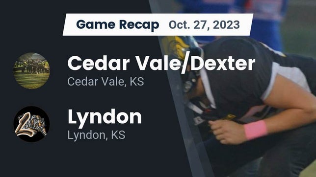 Watch this highlight video of the Cedar Vale/Dexter (Cedar Vale, KS) football team in its game Recap: Cedar Vale/Dexter  vs. Lyndon  2023 on Oct 27, 2023