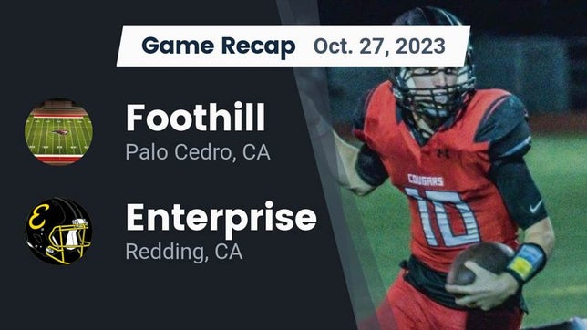 Watch this highlight video of the Foothill (Palo Cedro, CA) football team in its game Recap: Foothill  vs. Enterprise  2023 on Oct 27, 2023