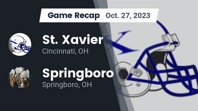 Watch this highlight video of the St. Xavier (Cincinnati, OH) football team in its game Recap: St. Xavier  vs. Springboro  2023 on Oct 27, 2023