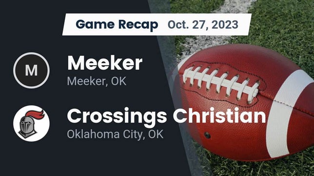 Watch this highlight video of the Meeker (OK) football team in its game Recap: Meeker  vs. Crossings Christian  2023 on Oct 27, 2023