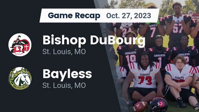 Watch this highlight video of the Bishop DuBourg (St. Louis, MO) football team in its game Recap: Bishop DuBourg  vs. Bayless  2023 on Oct 27, 2023
