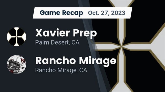 Watch this highlight video of the Xavier Prep (Palm Desert, CA) football team in its game Recap: Xavier Prep  vs. Rancho Mirage  2023 on Oct 27, 2023