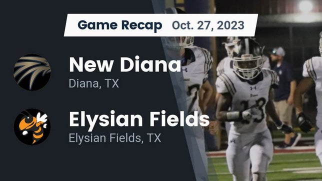 Watch this highlight video of the New Diana (Diana, TX) football team in its game Recap: New Diana  vs. Elysian Fields  2023 on Oct 27, 2023