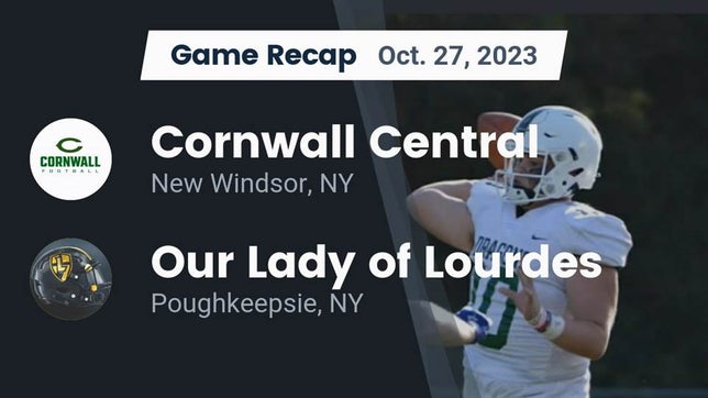 Watch this highlight video of the Cornwall Central (New Windsor, NY) football team in its game Recap: Cornwall Central  vs. Our Lady of Lourdes  2023 on Oct 27, 2023