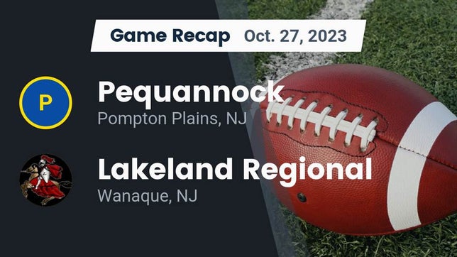 Watch this highlight video of the Pequannock (Pompton Plains, NJ) football team in its game Recap: Pequannock  vs. Lakeland Regional  2023 on Oct 27, 2023