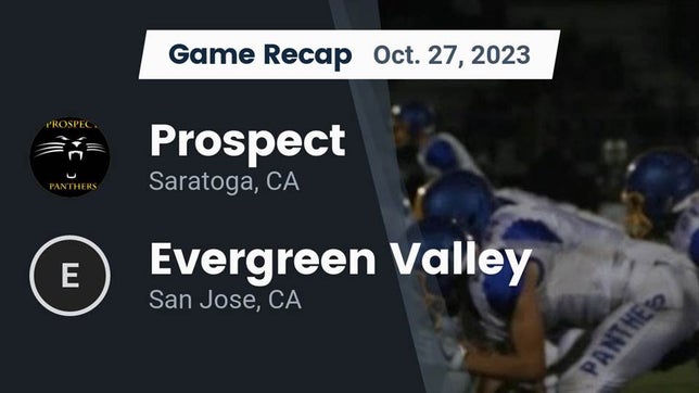 Watch this highlight video of the Prospect (Saratoga, CA) football team in its game Recap: Prospect  vs. Evergreen Valley  2023 on Oct 27, 2023