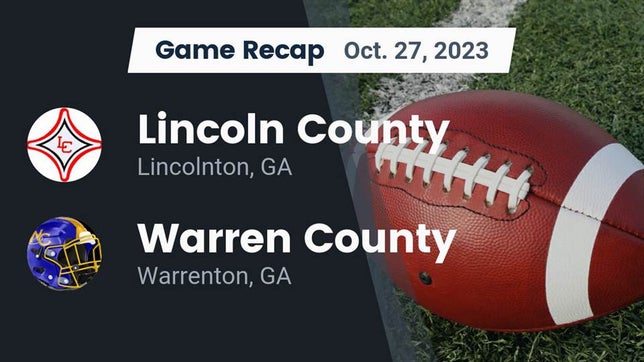 Watch this highlight video of the Lincoln County (Lincolnton, GA) football team in its game Recap: Lincoln County  vs. Warren County  2023 on Oct 27, 2023