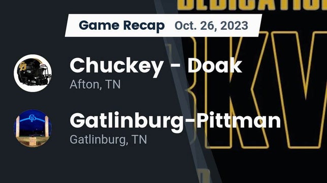 Watch this highlight video of the Chuckey-Doak (Afton, TN) football team in its game Recap: Chuckey - Doak  vs. Gatlinburg-Pittman  2023 on Oct 26, 2023