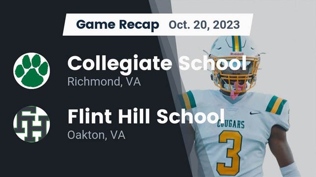 Watch this highlight video of the Collegiate (Richmond, VA) football team in its game Recap: Collegiate School vs. Flint Hill School 2023 on Oct 20, 2023