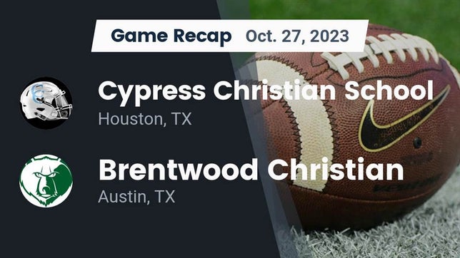 Watch this highlight video of the Cypress Christian (Houston, TX) football team in its game Recap: Cypress Christian School vs. Brentwood Christian  2023 on Oct 27, 2023