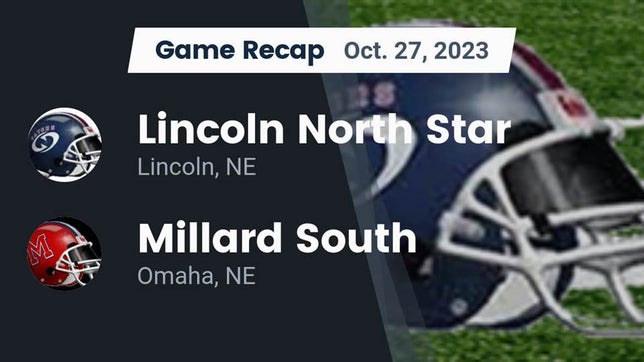 Watch this highlight video of the Lincoln North Star (Lincoln, NE) football team in its game Recap: Lincoln North Star  vs. Millard South  2023 on Oct 27, 2023