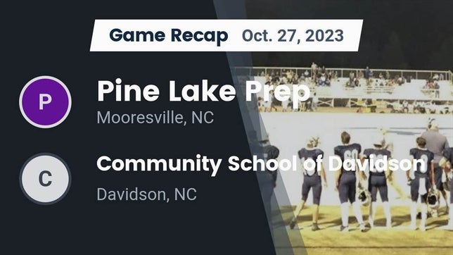 Watch this highlight video of the Pine Lake Prep (Mooresville, NC) football team in its game Recap: Pine Lake Prep  vs. Community School of Davidson 2023 on Oct 27, 2023