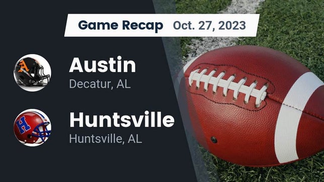 Watch this highlight video of the Austin (Decatur, AL) football team in its game Recap: Austin  vs. Huntsville  2023 on Oct 27, 2023