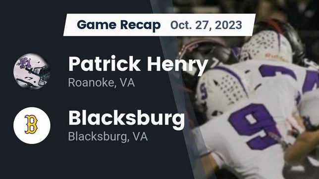 Watch this highlight video of the Patrick Henry (Roanoke, VA) football team in its game Recap: Patrick Henry  vs. Blacksburg  2023 on Oct 27, 2023