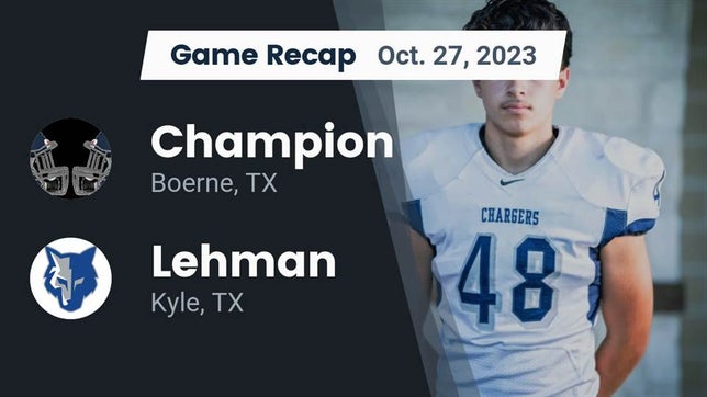 Watch this highlight video of the Boerne-Champion (Boerne, TX) football team in its game Recap: Champion  vs. Lehman  2023 on Oct 27, 2023