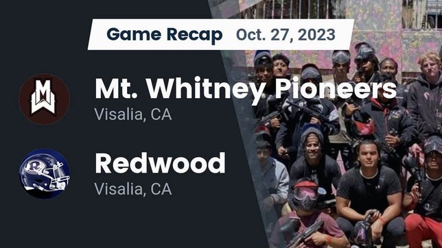 Watch this highlight video of the Mt. Whitney (Visalia, CA) football team in its game Recap: Mt. Whitney  Pioneers vs. Redwood  2023 on Oct 27, 2023
