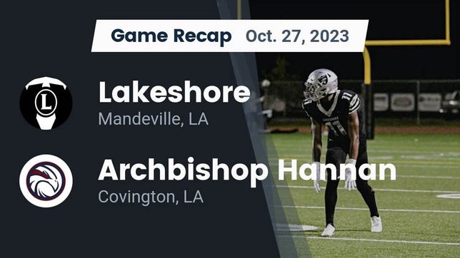Watch this highlight video of the Lakeshore (Mandeville, LA) football team in its game Recap: Lakeshore  vs. Archbishop Hannan  2023 on Oct 27, 2023