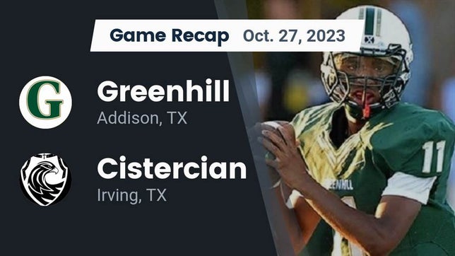 Watch this highlight video of the Greenhill (Addison, TX) football team in its game Recap: Greenhill  vs. Cistercian  2023 on Oct 27, 2023