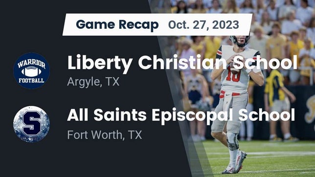 Watch this highlight video of the Liberty Christian (Argyle, TX) football team in its game Recap: Liberty Christian School  vs. All Saints Episcopal School 2023 on Oct 27, 2023