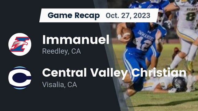 Watch this highlight video of the Immanuel (Reedley, CA) football team in its game Recap: Immanuel  vs. Central Valley Christian 2023 on Oct 27, 2023