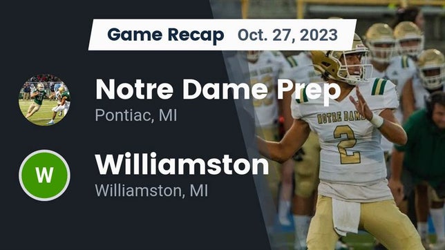 Watch this highlight video of the Notre Dame Prep (Pontiac, MI) football team in its game Recap: Notre Dame Prep  vs. Williamston  2023 on Oct 27, 2023