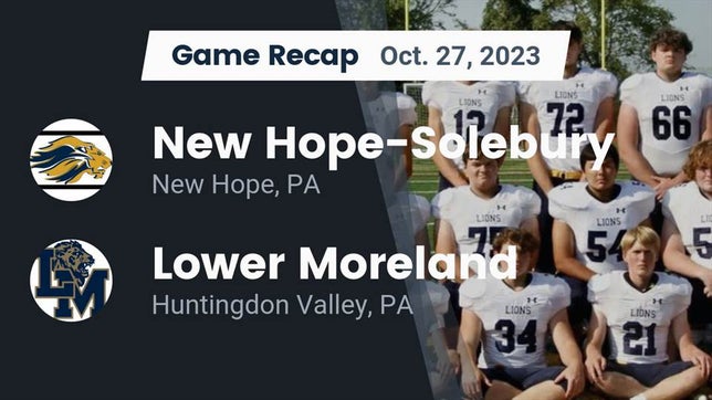 Watch this highlight video of the New Hope-Solebury (New Hope, PA) football team in its game Recap: New Hope-Solebury  vs. Lower Moreland  2023 on Oct 27, 2023