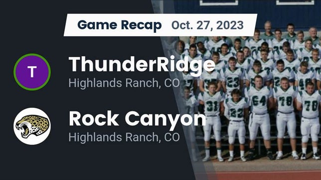 Watch this highlight video of the ThunderRidge (Highlands Ranch, CO) football team in its game Recap: ThunderRidge  vs. Rock Canyon  2023 on Oct 27, 2023