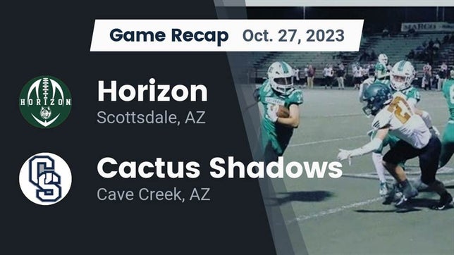 Watch this highlight video of the Horizon (Scottsdale, AZ) football team in its game Recap: Horizon  vs. Cactus Shadows  2023 on Oct 27, 2023