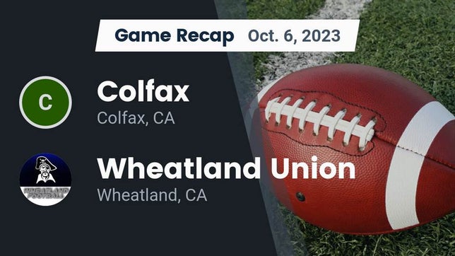 Watch this highlight video of the Colfax (CA) football team in its game Recap: Colfax  vs. Wheatland Union  2023 on Oct 7, 2023