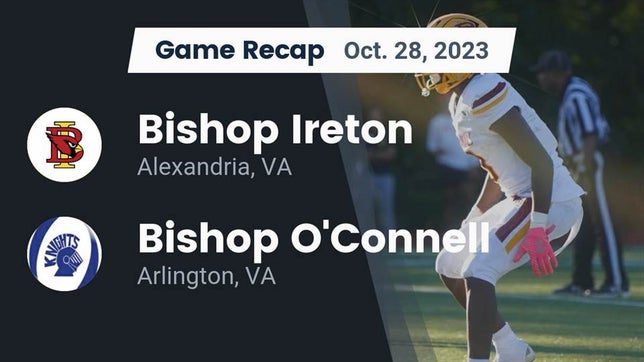 Watch this highlight video of the Bishop Ireton (Alexandria, VA) football team in its game Recap: Bishop Ireton  vs. Bishop O'Connell  2023 on Oct 28, 2023